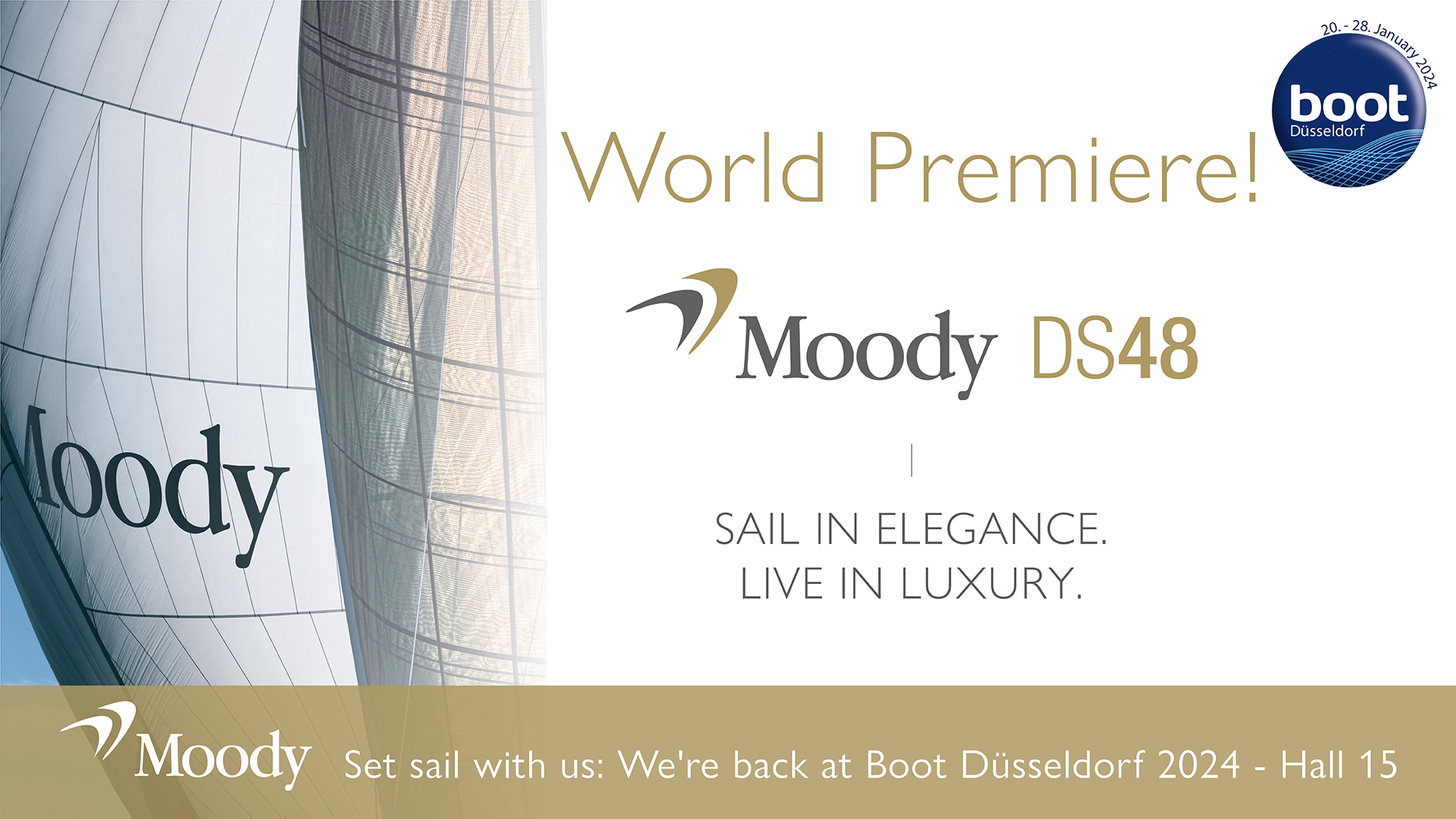 Weltpremiere! Moody DS48 - Segeln in Eleganz. Leben in Luxus. Setzen Sie mit uns die Segel: Wir sind zurück auf der boot Düsseldorf.